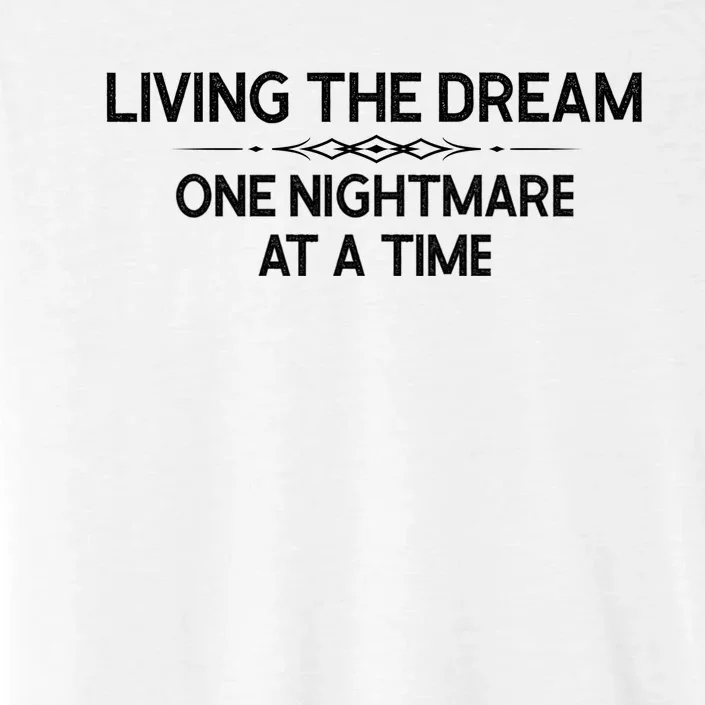 Living The Dream One Nightmare At A Time Funny ChromaSoft Performance T-Shirt