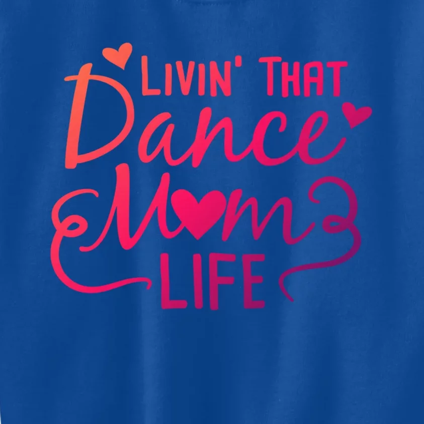 Living That Dance Mom Life In The Mom Lane Gift Kids Sweatshirt