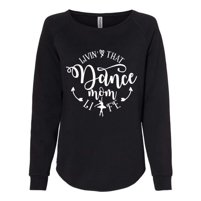 Livin That Dance Mom Life Ballerina Mom Mama Mothers Day Gift Womens California Wash Sweatshirt