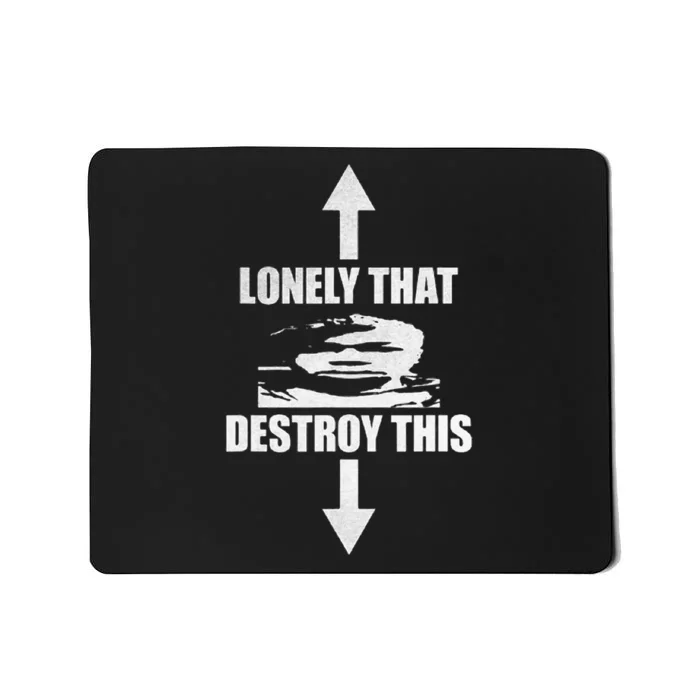 Lonely That Destroy This Mousepad