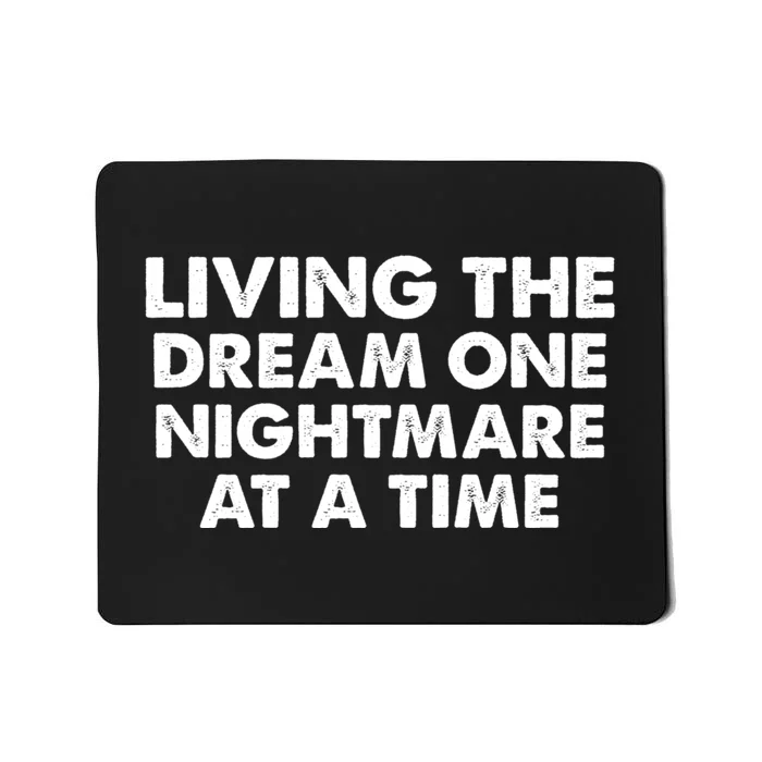 Living The Dream One Nightmare At A Time Funny Mousepad