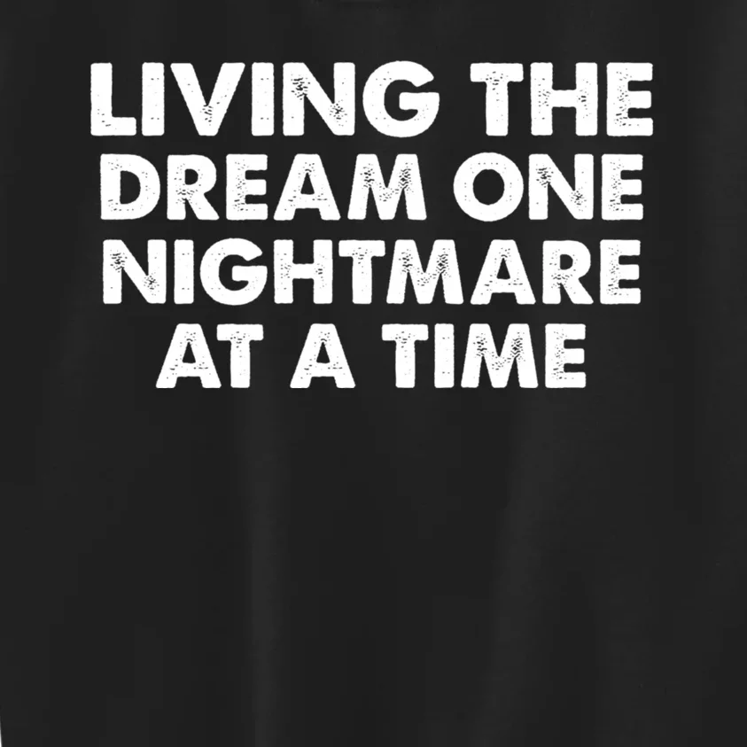 Living The Dream One Nightmare At A Time Funny Kids Sweatshirt