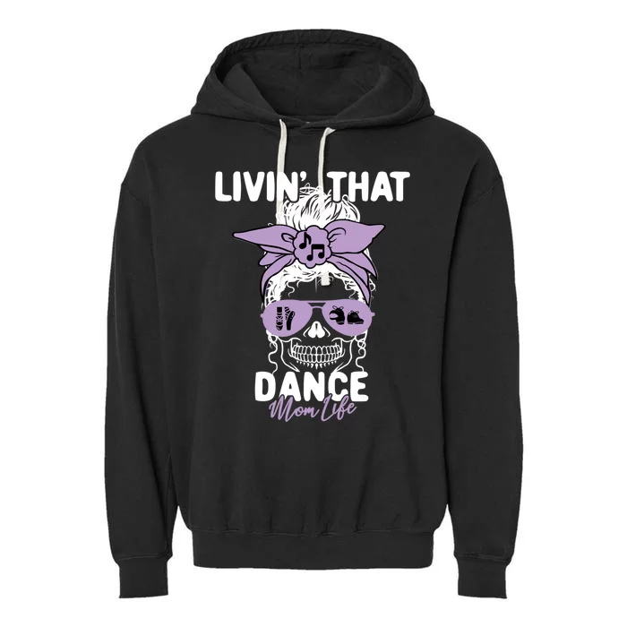 Livin That Dance Life Momlife Skull Cool Mom Sports Fan Cute Gift Garment-Dyed Fleece Hoodie