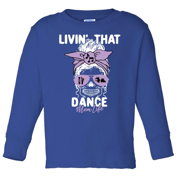 Livin That Dance Life Momlife Skull Cool Mom Sports Fan Cute Gift Toddler Long Sleeve Shirt