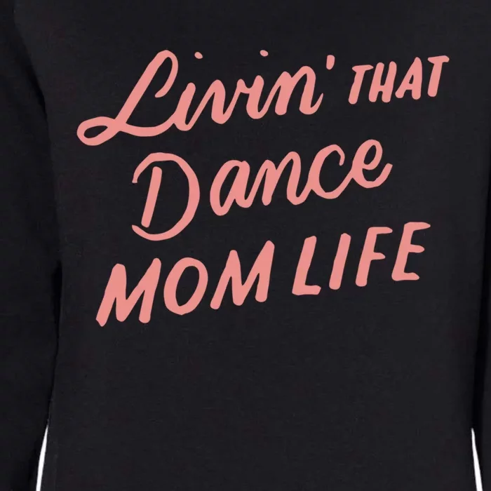 Living That Dance Mom Life Mothers Day Gift Ideas Mom Quote Gift Womens California Wash Sweatshirt