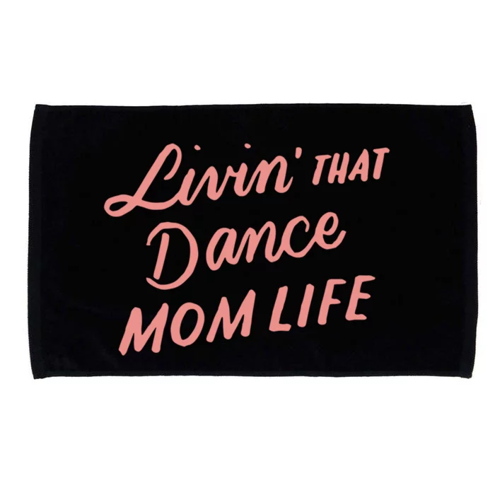 Living That Dance Mom Life Mothers Day Gift Ideas Mom Quote Gift Microfiber Hand Towel