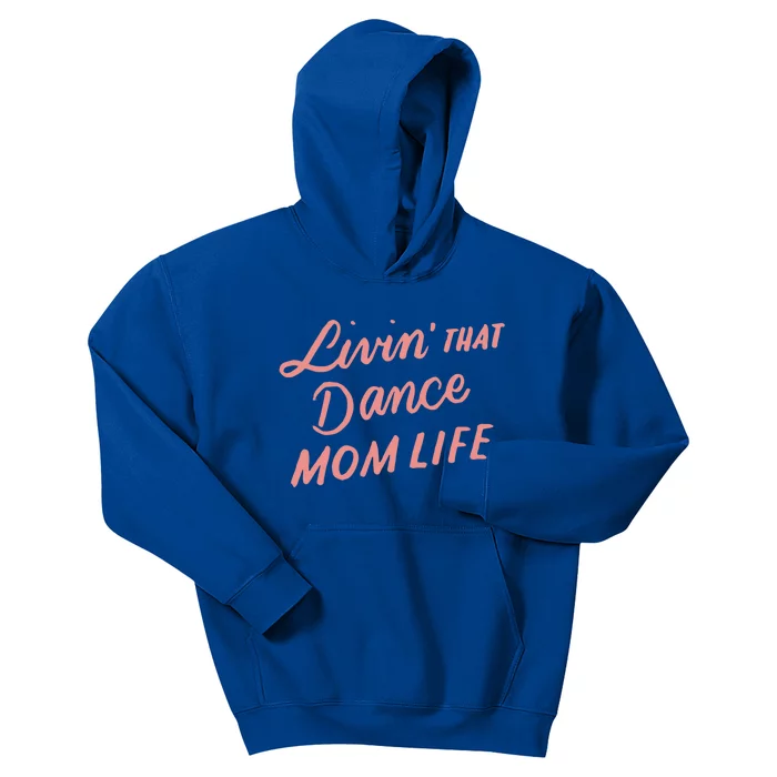 Living That Dance Mom Life Mothers Day Gift Ideas Mom Quote Gift Kids Hoodie