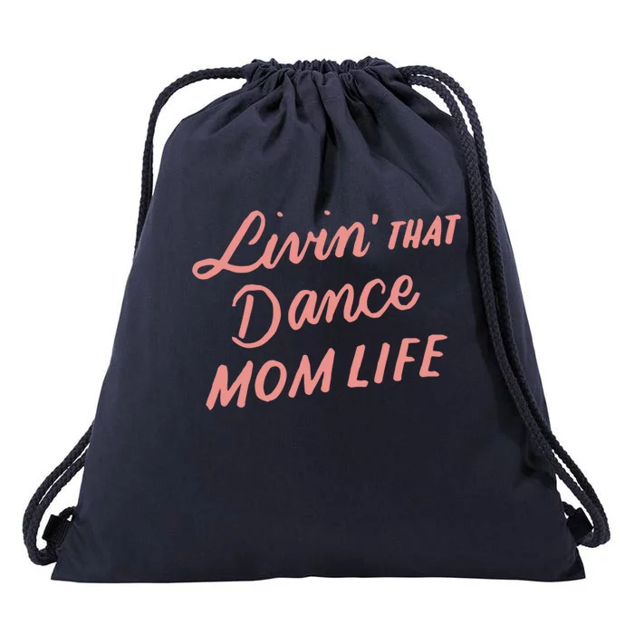 Living That Dance Mom Life Mothers Day Gift Ideas Mom Quote Gift Drawstring Bag