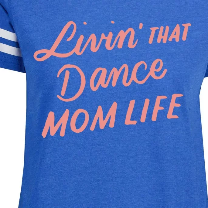 Living That Dance Mom Life Mothers Day Gift Ideas Mom Quote Gift Enza Ladies Jersey Football T-Shirt