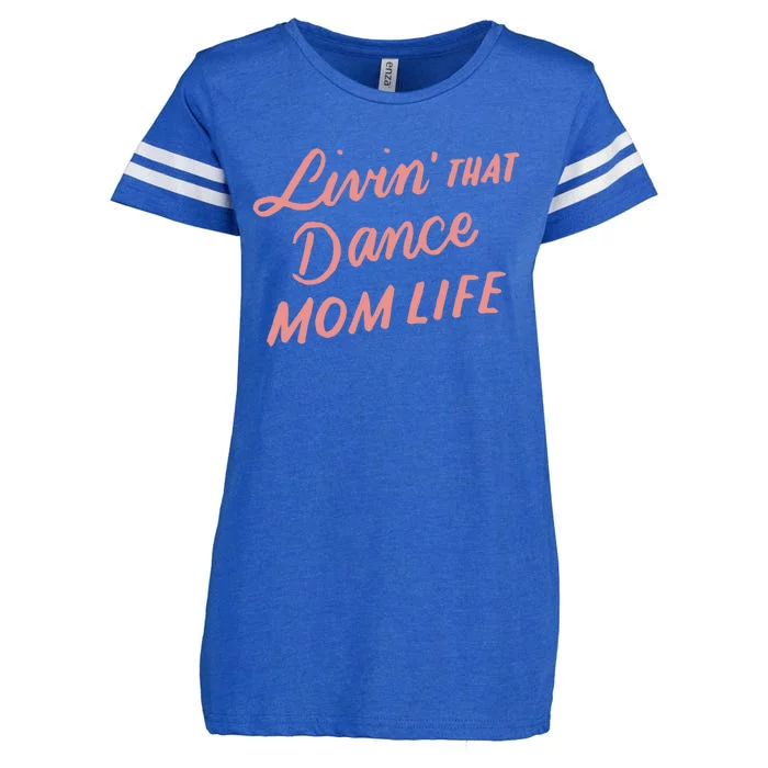 Living That Dance Mom Life Mothers Day Gift Ideas Mom Quote Gift Enza Ladies Jersey Football T-Shirt