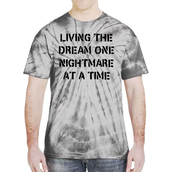 Living The Dream One Nightmare At A Time Funny Tie-Dye T-Shirt