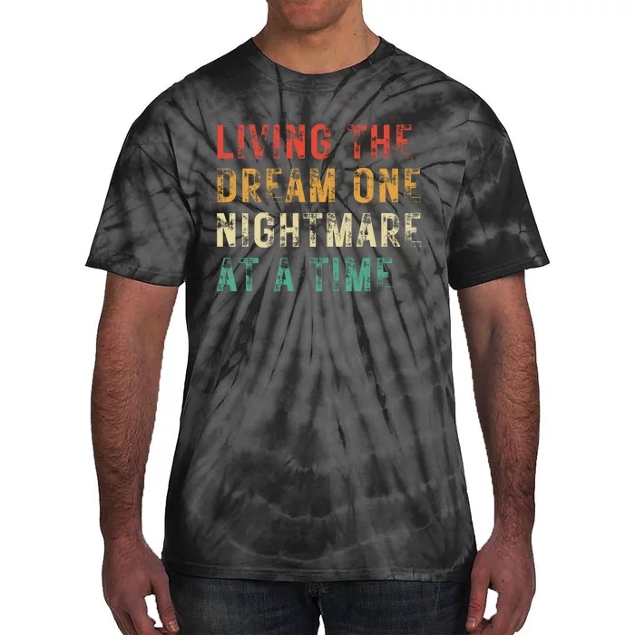 Living The Dream One Nightmare At A Time Funny Tie-Dye T-Shirt