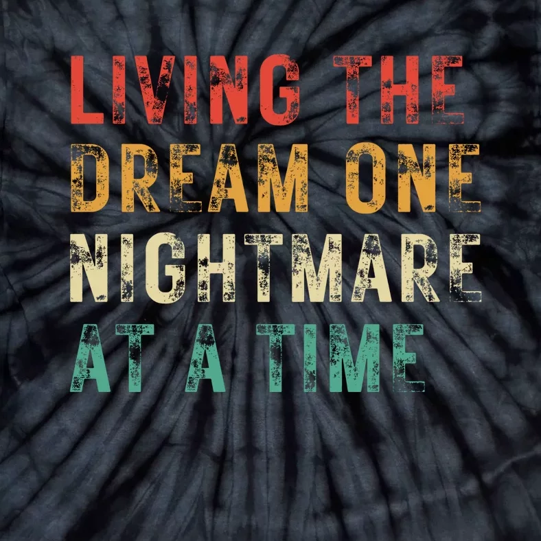 Living The Dream One Nightmare At A Time Funny Tie-Dye T-Shirt