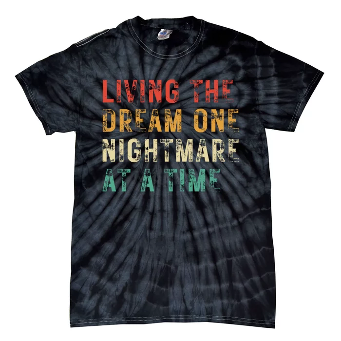 Living The Dream One Nightmare At A Time Funny Tie-Dye T-Shirt