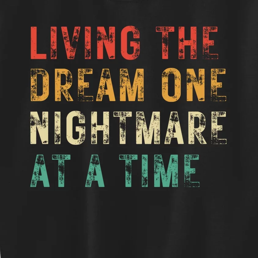 Living The Dream One Nightmare At A Time Funny Kids Sweatshirt