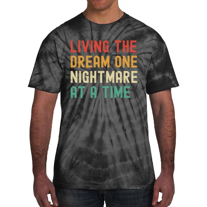 Living The Dream One Nightmare At A Time Funny Tie-Dye T-Shirt