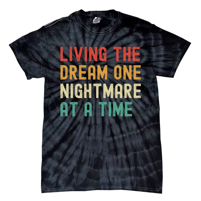 Living The Dream One Nightmare At A Time Funny Tie-Dye T-Shirt