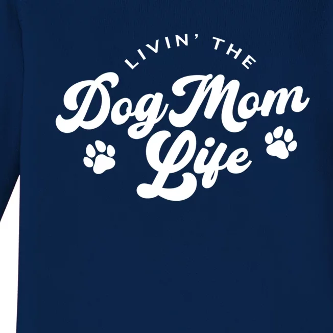 Livin The Dog Mom Life Meaningful Gift Baby Long Sleeve Bodysuit