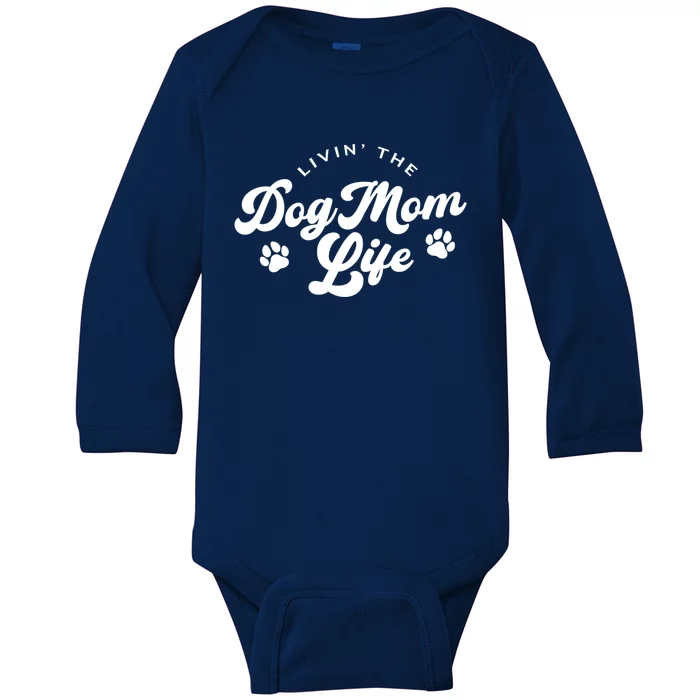 Livin The Dog Mom Life Meaningful Gift Baby Long Sleeve Bodysuit