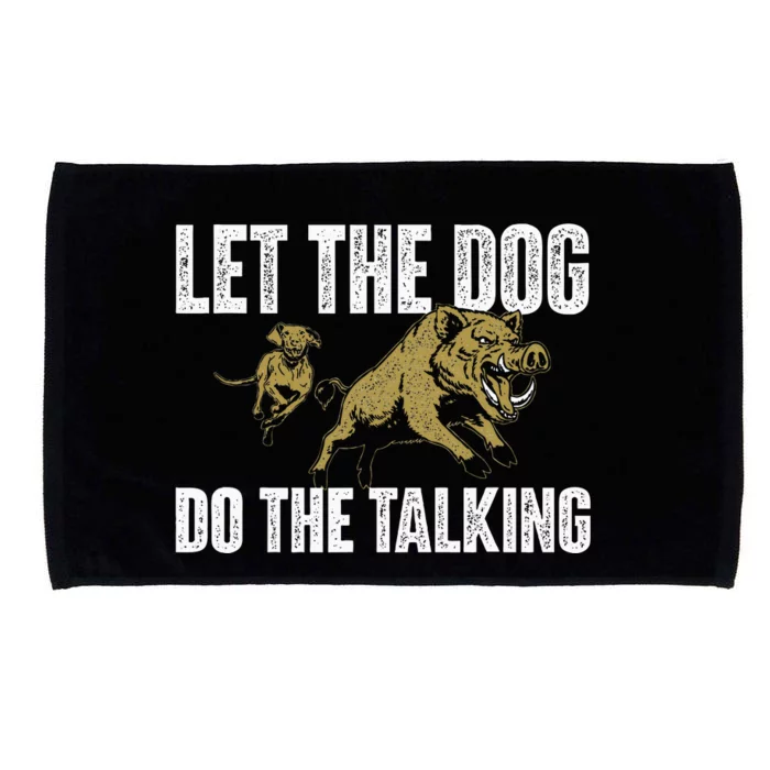 Let The Dog Do The Talking Boar Hunting Wild Hog Hunter Microfiber Hand Towel