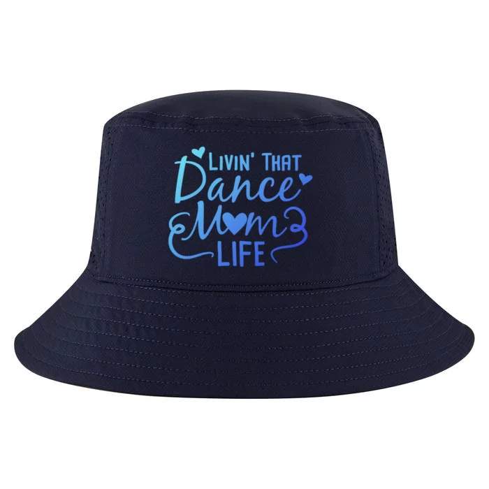 Living That Dance Mom Life In The Mom Lane Gift Cool Comfort Performance Bucket Hat