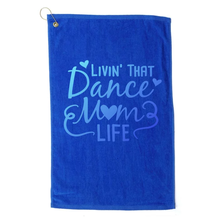 Living That Dance Mom Life In The Mom Lane Gift Platinum Collection Golf Towel