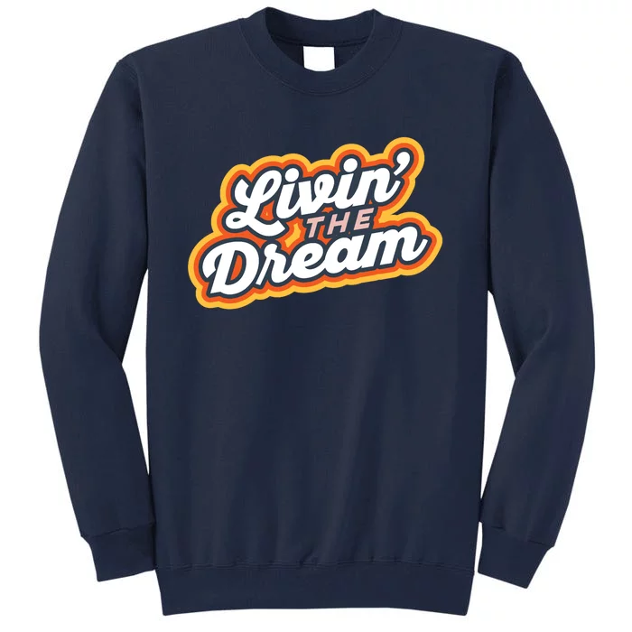 Living The Dream Vintage Retro Saying Tall Sweatshirt