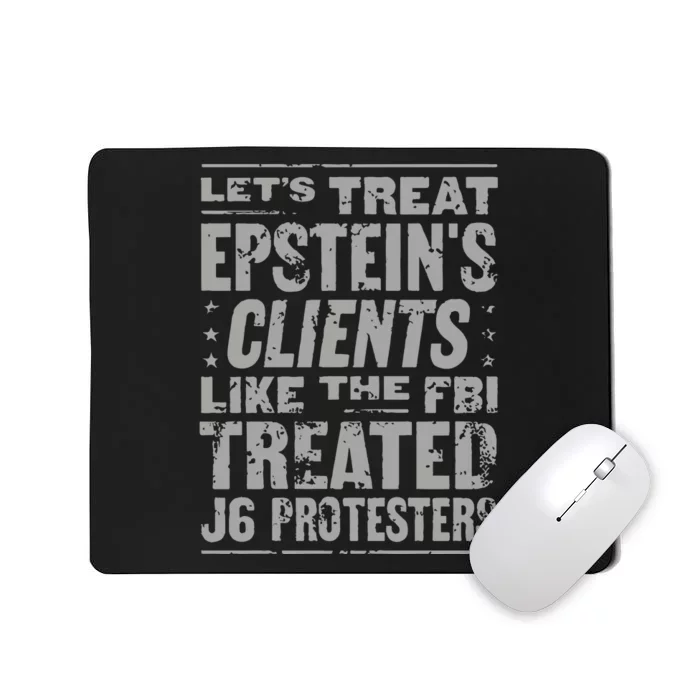 Let’S Treat Epstein’S Clents Like The Fbi Treated J6 Protesters Mousepad