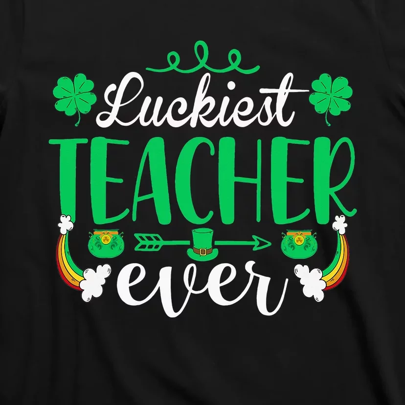 Luckiest Teacher Ever St Patricks Day Tee For School Teacher T-Shirt