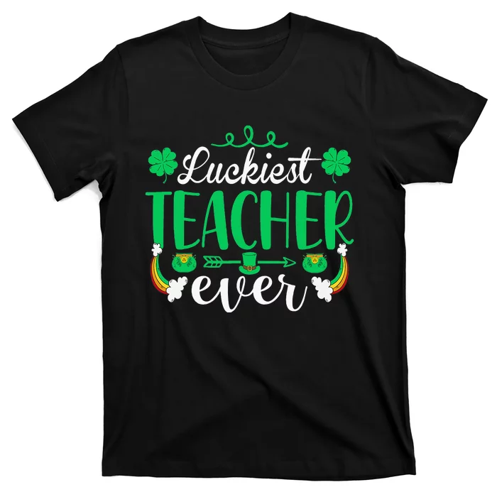 Luckiest Teacher Ever St Patricks Day Tee For School Teacher T-Shirt