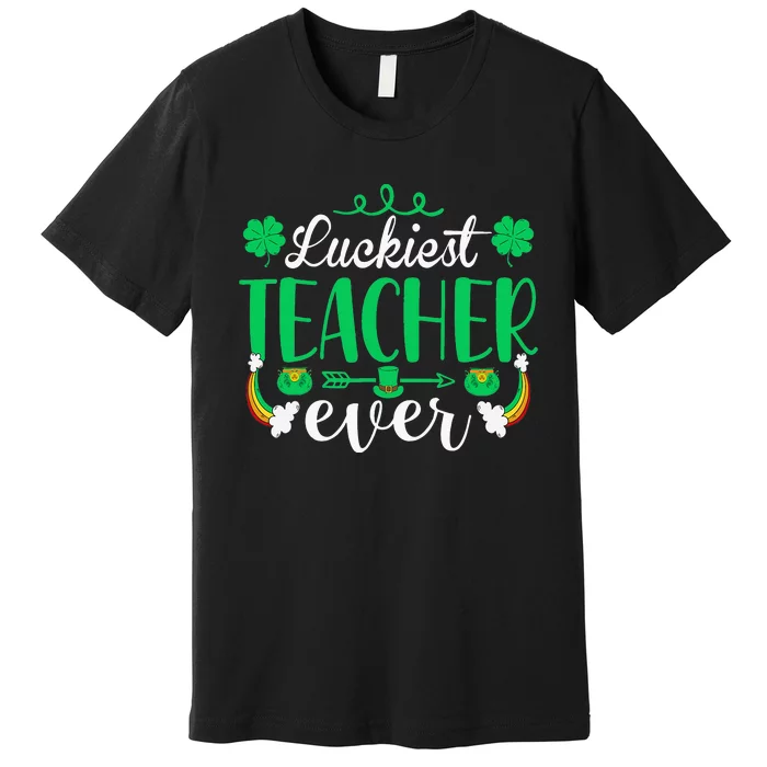 Luckiest Teacher Ever St Patricks Day Tee For School Teacher Premium T-Shirt