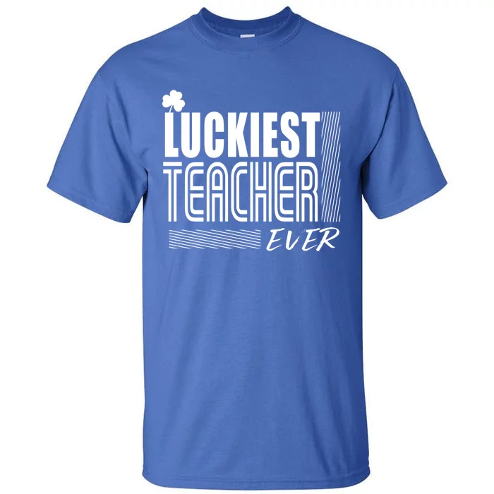 Luckiest Teacher Ever Gift Shamrock St Patrick's Day Funny Gift Tall T-Shirt