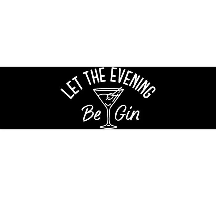 Let The Evening Be Gin Funny Gin Martini Bumper Sticker