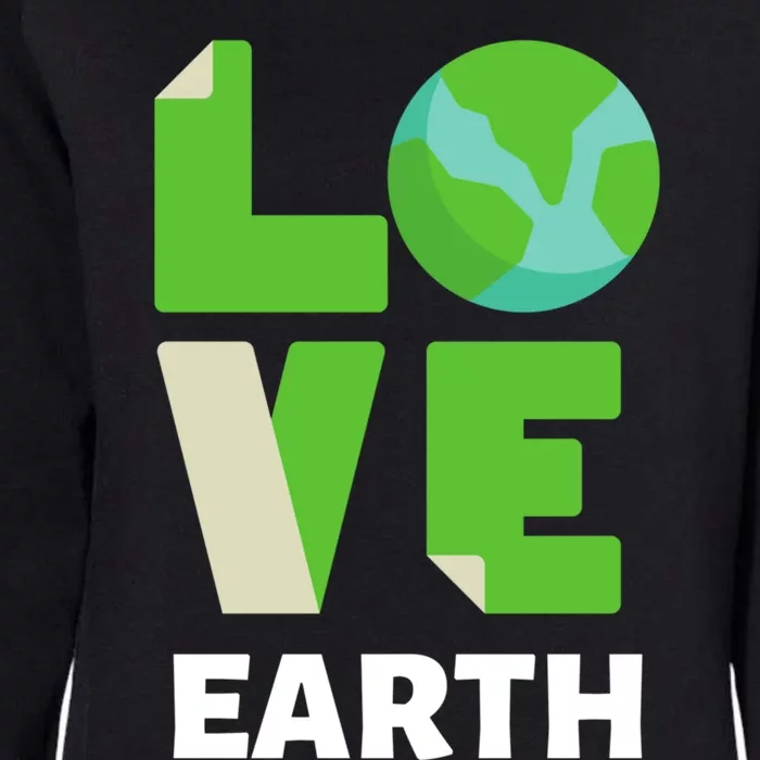 Love The Earth Awareness Save Our Planet Environt Gift Womens California Wash Sweatshirt