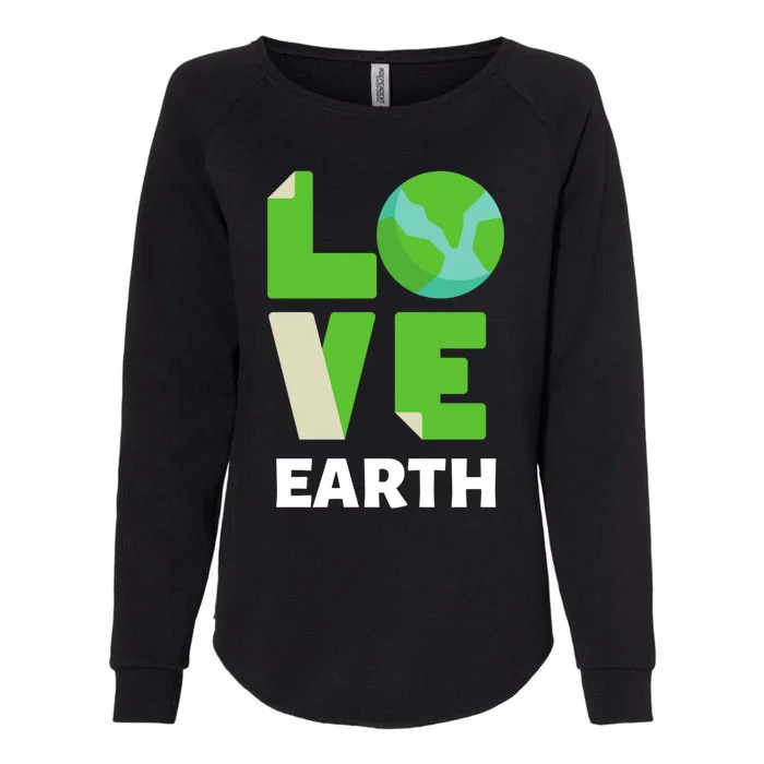 Love The Earth Awareness Save Our Planet Environt Gift Womens California Wash Sweatshirt