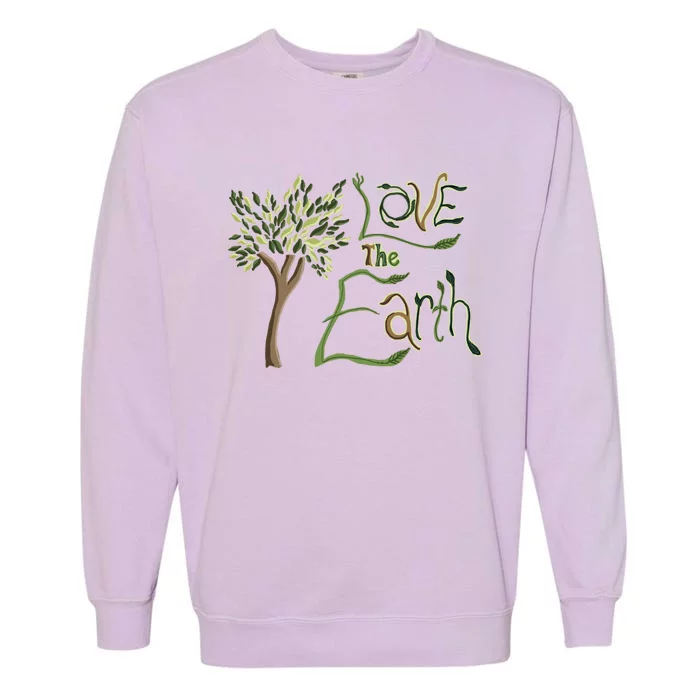 Love The Earth Quote Earth Day Tree Nature Saying Gift Garment-Dyed Sweatshirt