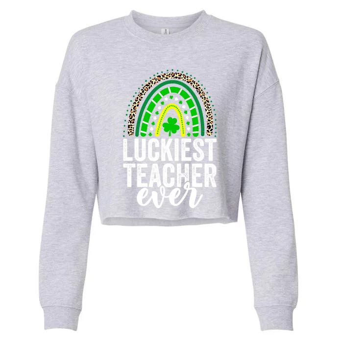 Luckiest Teacher Ever School Leopard Rainbow St Patricks Day Gift Cropped Pullover Crew