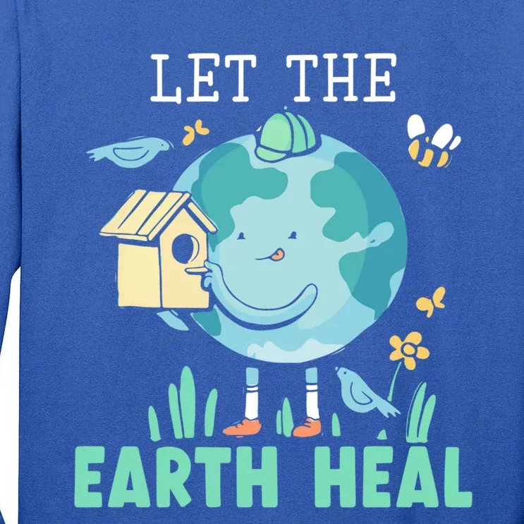 Let The Earth Heal Environtalist Nature Lover Earth Day Gift Tall Long Sleeve T-Shirt