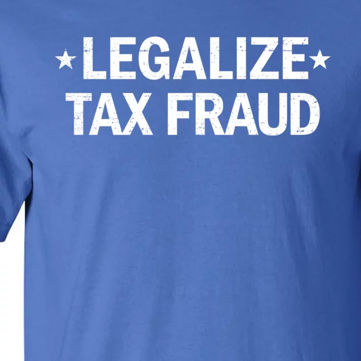 Legalize Tax Fraud Funny Tax Evasion Commit Tax Fraud Tall T-Shirt