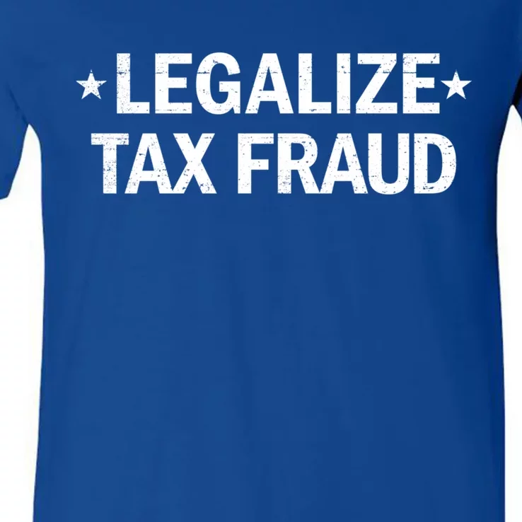 Legalize Tax Fraud Funny Tax Evasion Commit Tax Fraud V-Neck T-Shirt