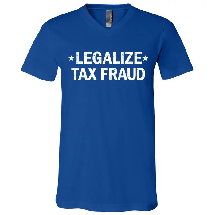 Legalize Tax Fraud Funny Tax Evasion Commit Tax Fraud V-Neck T-Shirt