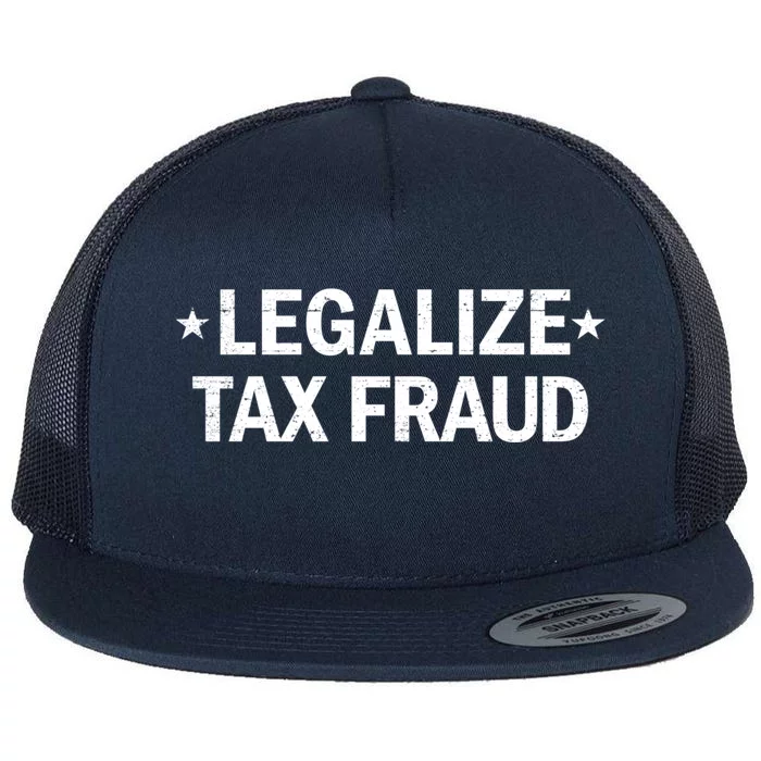 Legalize Tax Fraud Funny Tax Evasion Commit Tax Fraud Flat Bill Trucker Hat