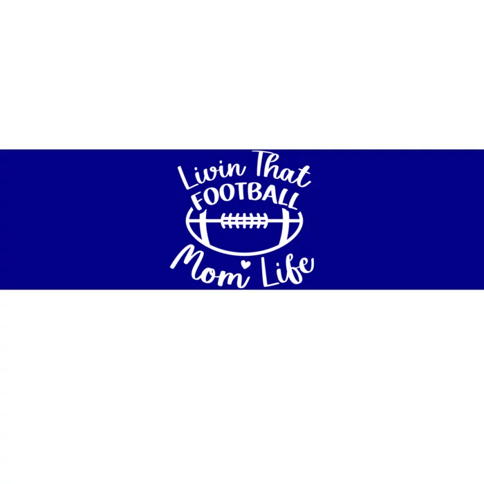 Livin That Football Mom Life Football Player's Mom Gift Bumper Sticker