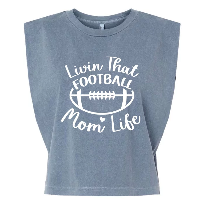 Livin That Football Mom Life Football Player's Mom Gift Garment-Dyed Women's Muscle Tee