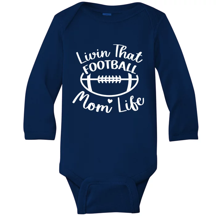 Livin That Football Mom Life Football Player's Mom Gift Baby Long Sleeve Bodysuit