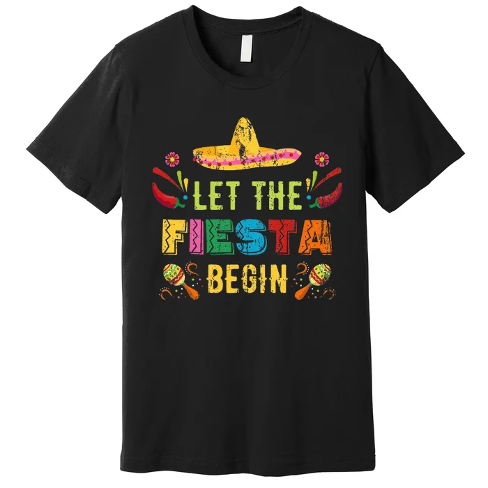 Let The Fiesta Begin Funny Cinco De Mayo Mexican Premium T-Shirt