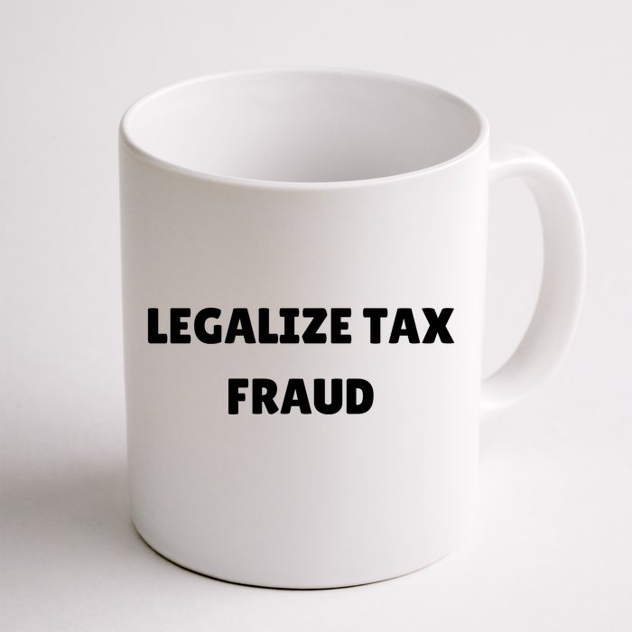 Legalize Tax Fraud Funny Front & Back Coffee Mug