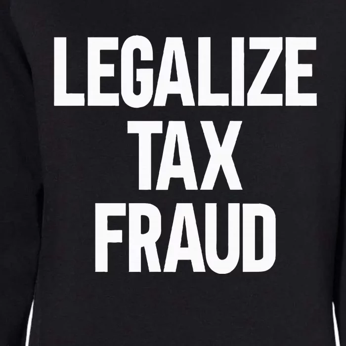 Legalize Tax Fraud Womens California Wash Sweatshirt