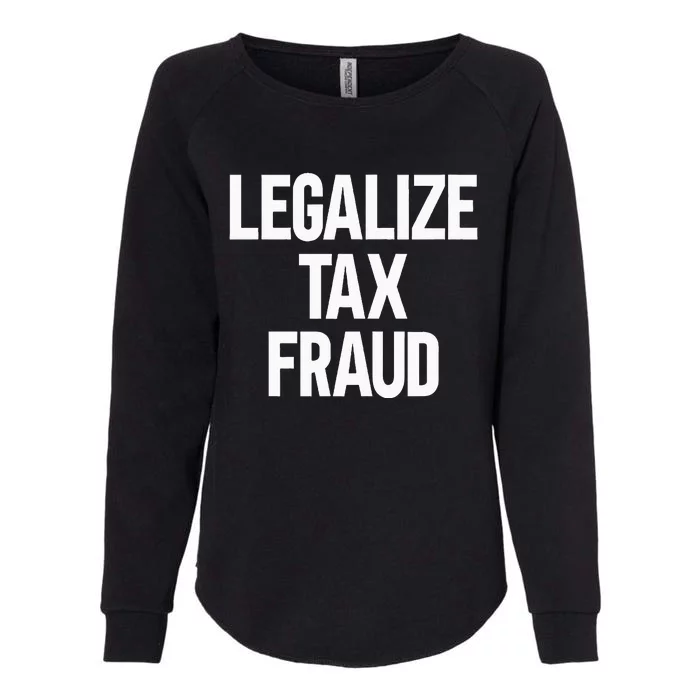 Legalize Tax Fraud Womens California Wash Sweatshirt