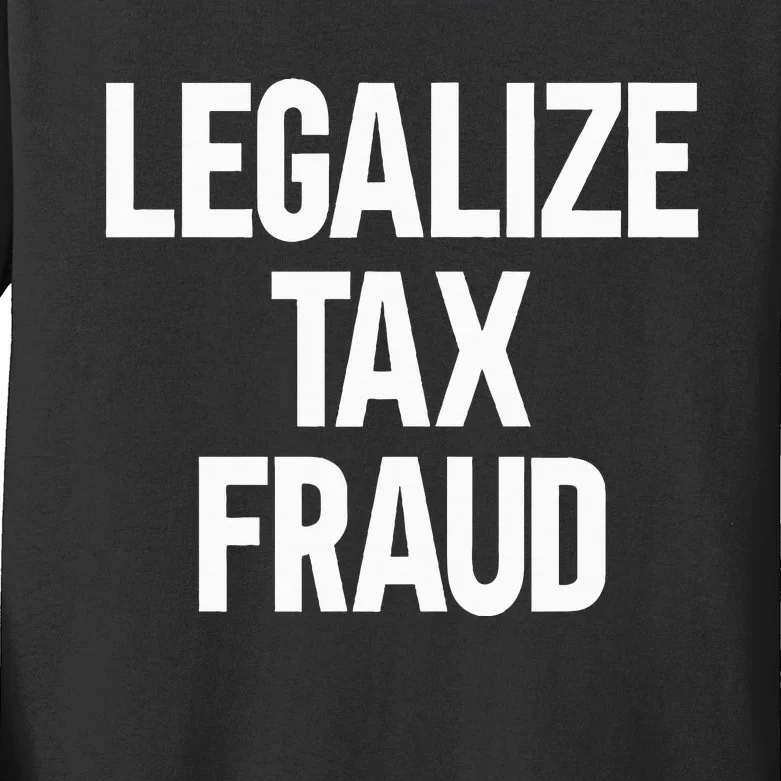 Legalize Tax Fraud Kids Long Sleeve Shirt